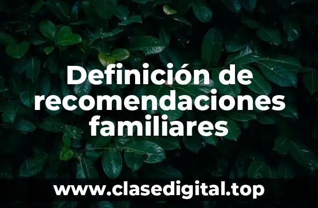 Ejemplos de recomendaciones familiares