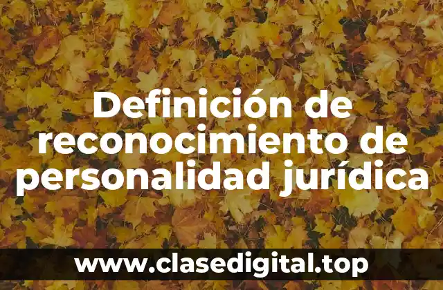 Definición de reconocimiento de personalidad jurídica