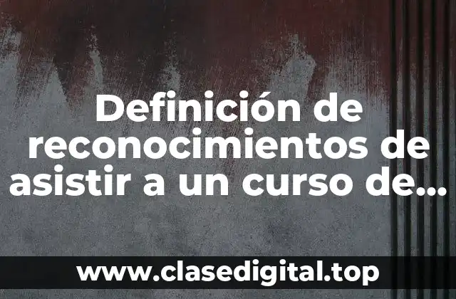 Definición de reconocimientos de asistir a un curso de inducción