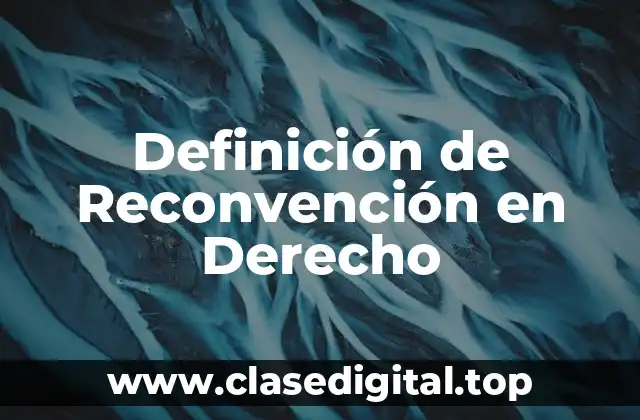 Definición de Reconvención en Derecho