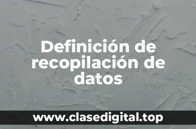 Definición de recopilación de datos