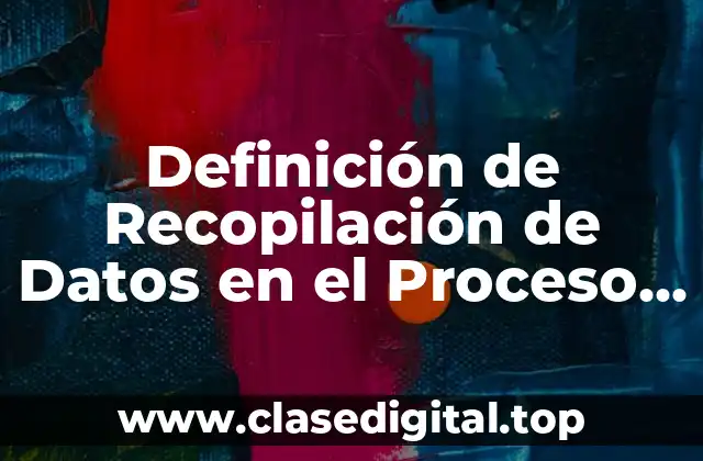Definición de Recopilación de Datos en el Proceso Industrial