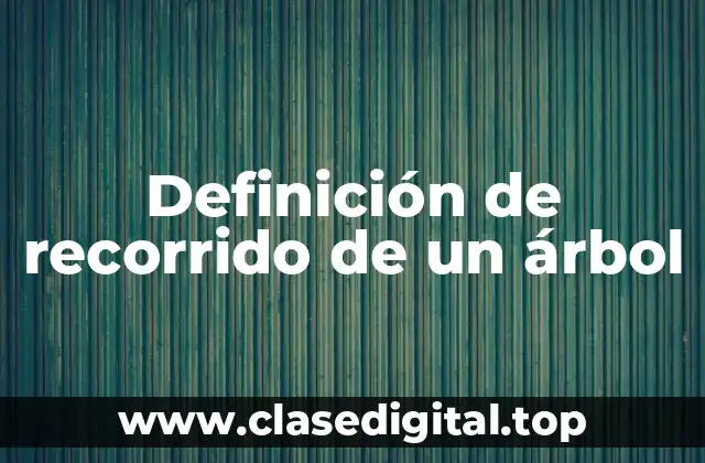 Definición de recorrido de un árbol