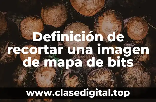 Definición de recortar una imagen de mapa de bits