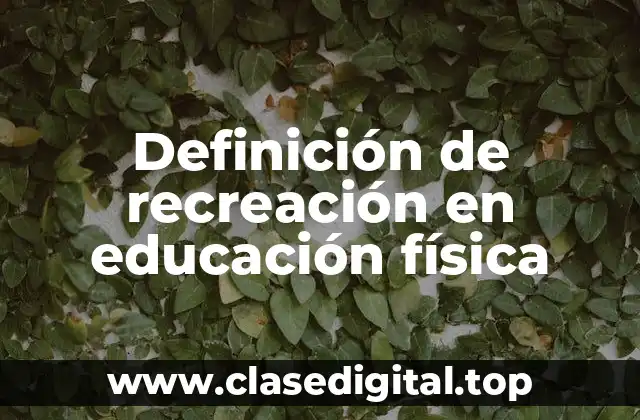 Ejemplos de recreación en educación física