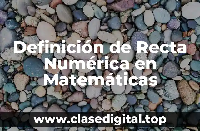 Definición de Recta Numérica en Matemáticas