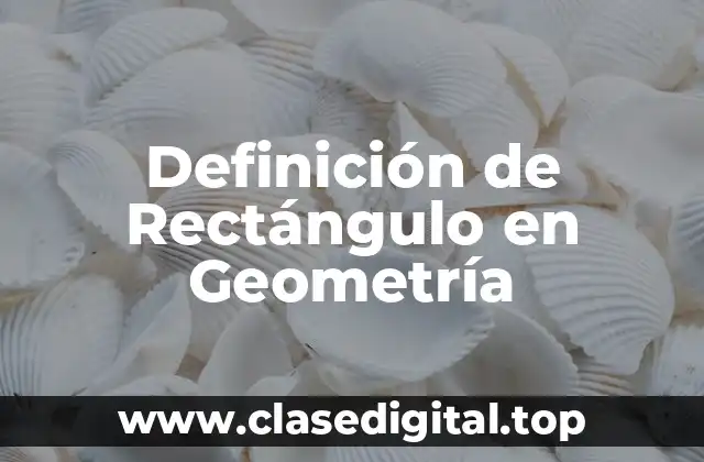 Definición de Rectángulo en Geometría