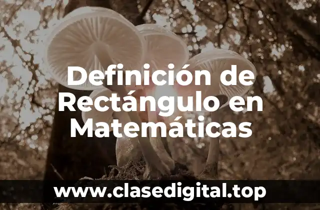 Definición de Rectángulo en Matemáticas