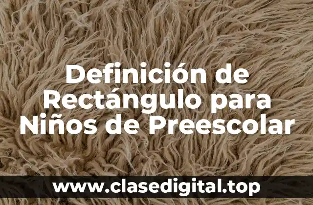 Definición de Rectángulo para Niños de Preescolar
