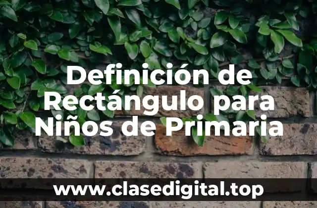 Definición de Rectángulo para Niños de Primaria