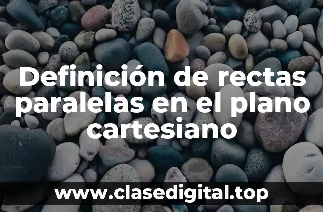 Definición de rectas paralelas en el plano cartesiano