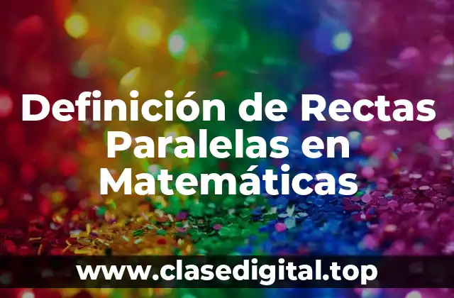 Definición técnica de Rectas Paralelas