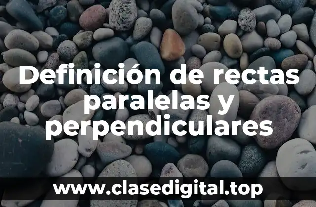 Ejemplos de rectas paralelas y perpendiculares