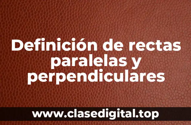 Definición de rectas paralelas y perpendiculares