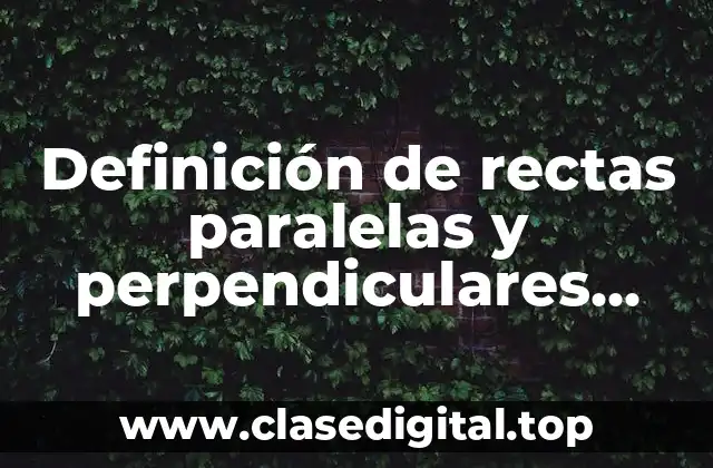 Ejemplos de rectas paralelas y perpendiculares