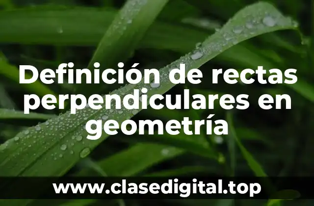 Definición de rectas perpendiculares en geometría