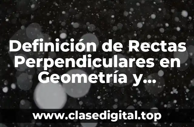 Definición de Rectas Perpendiculares en Geometría y Trigonometria