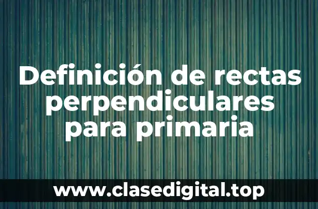Definición de rectas perpendiculares para primaria