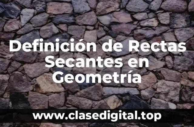 Definición de Rectas Secantes en Geometría