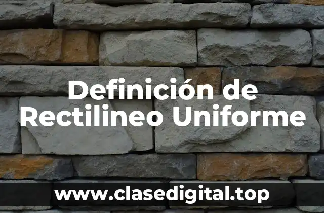 Definición de Rectilineo Uniforme