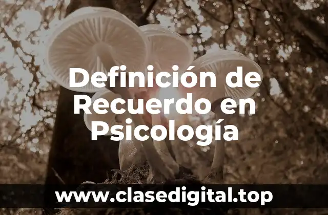 Definición de Recuerdo en Psicología
