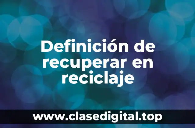 Definición de recuperar en reciclaje
