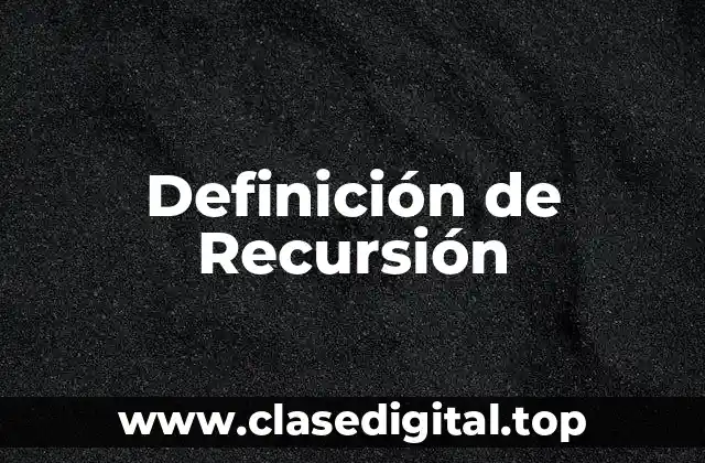 Definición de Recursión