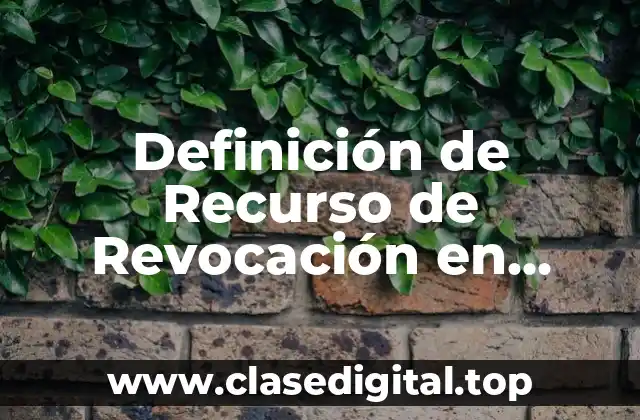 Definición de Recurso de Revocación en Materia Fiscal