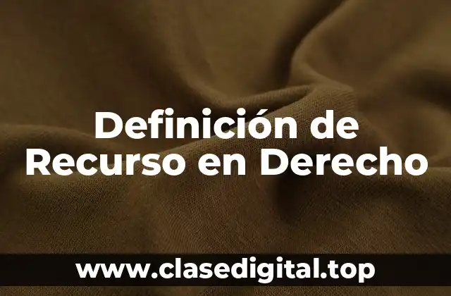 Definición Técnica de Recurso en Derecho