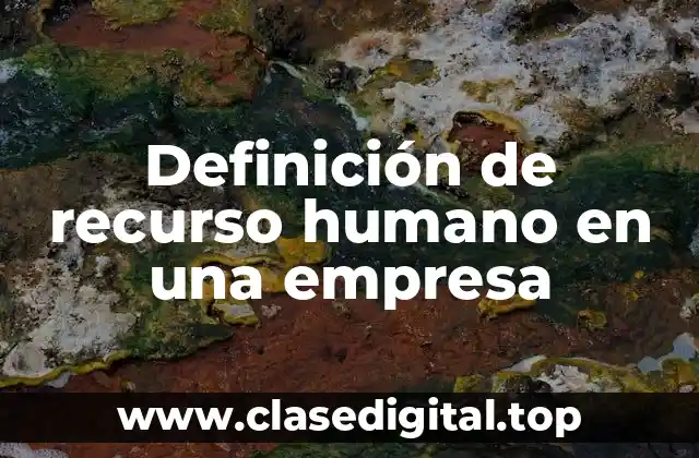 Definición de recurso humano en una empresa