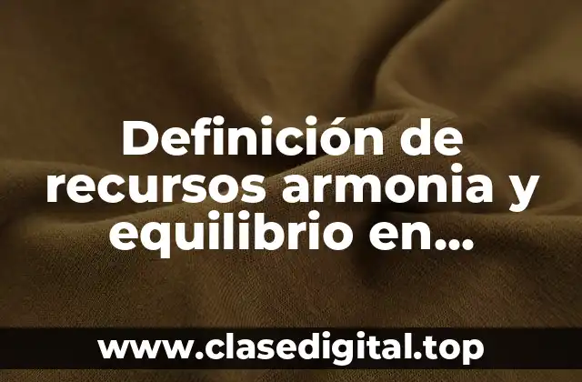 Definición de recursos armonia y equilibrio en desarrollo humano