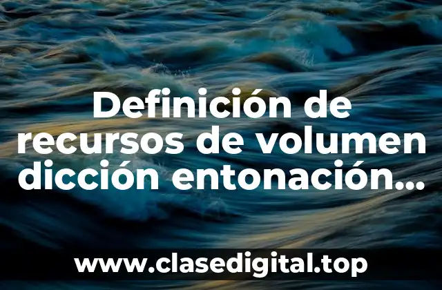 Definición de recursos de volumen dicción entonación pautas