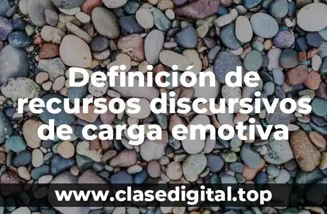 Definición de recursos discursivos de carga emotiva