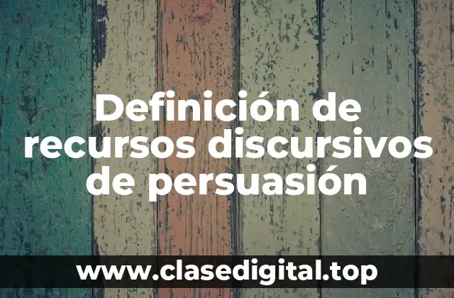 Definición de recursos discursivos de persuasión