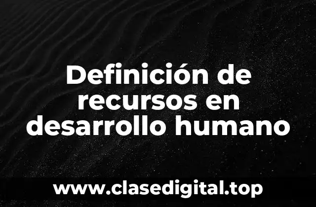 Definición de recursos en desarrollo humano
