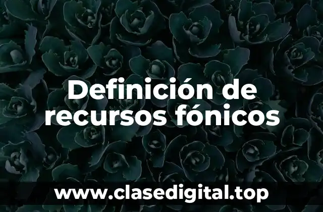 Definición de recursos fónicos