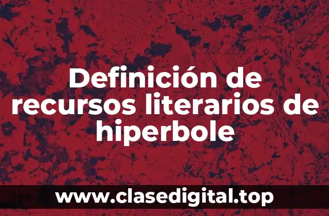 Definición de recursos literarios de hiperbole