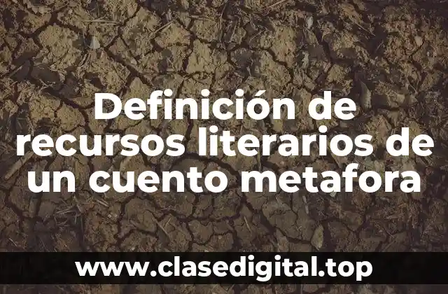 Definición de recursos literarios de un cuento metafora