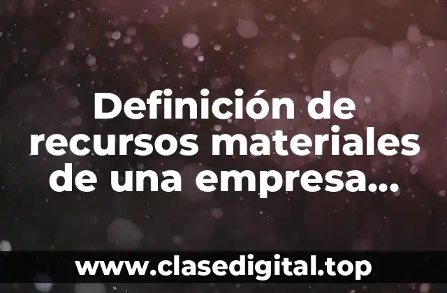 Ejemplos de recursos materiales