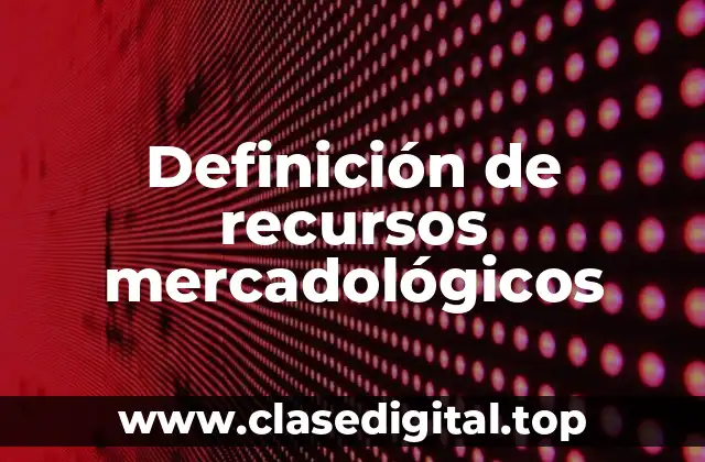Definición de recursos mercadológicos