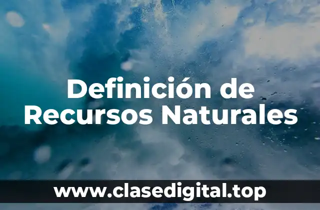 Definición de Recursos Naturales