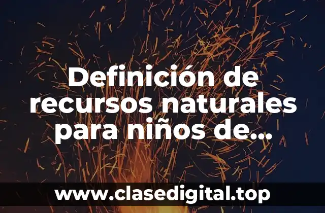 Definición de recursos naturales para niños de primaria