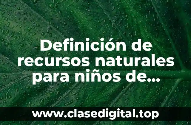 Ejemplos de recursos naturales para niños de primaria