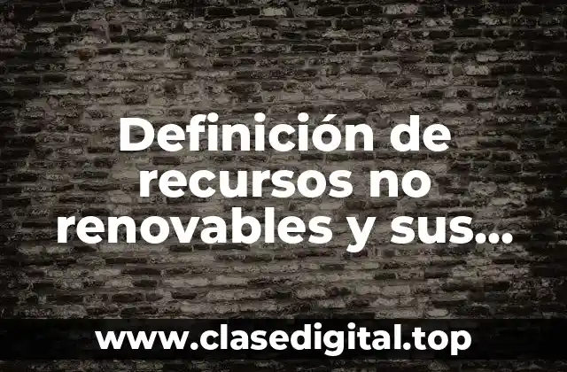 Ejemplos de recursos no renovables