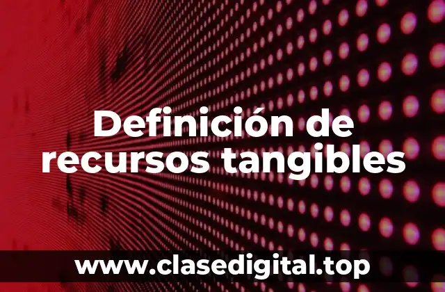 Definición de recursos tangibles