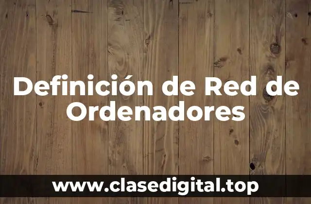Definición de Red de Ordenadores