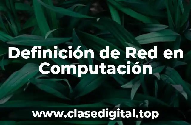 Definición de Red en Computación