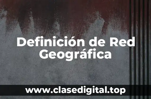Definición de Red Geográfica