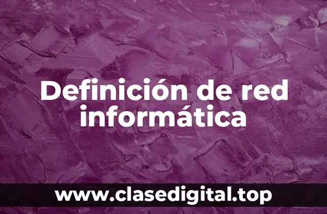 Definición de red informática
