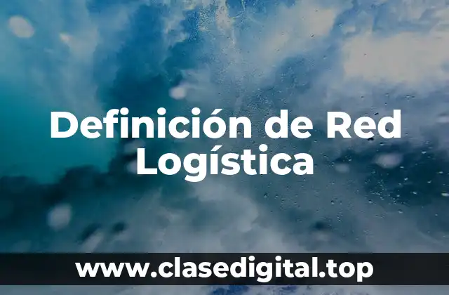 Definición de Red Logística